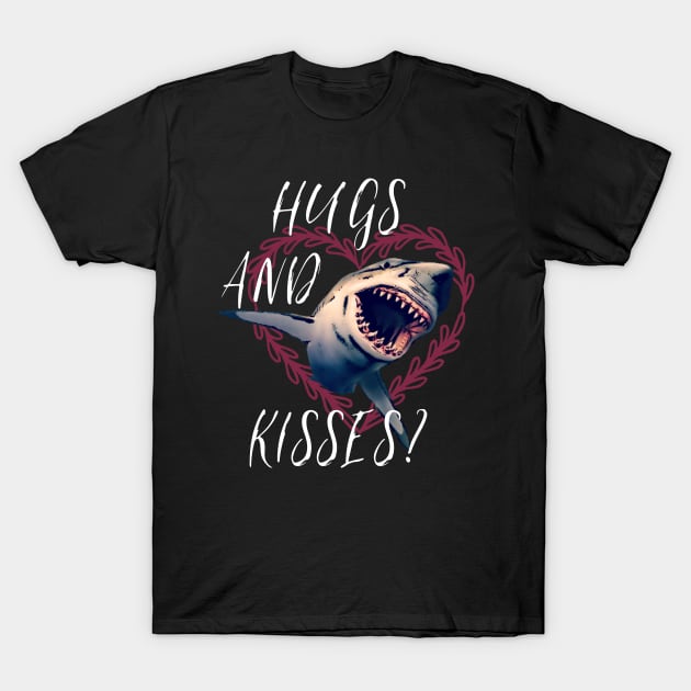 Hugs And Kisses? Funny Valentines Shirt Shark Tshirt T-Shirt by AmbersDesignsCo